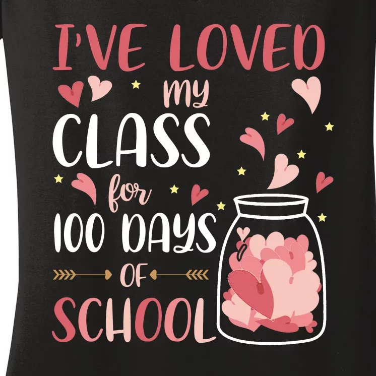 I've Loved My Class For 100 Days Of School Valentines Women's V-Neck T-Shirt