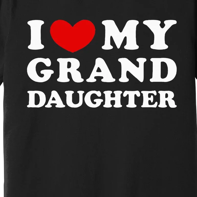 I Love My Granddaughter Premium T-Shirt