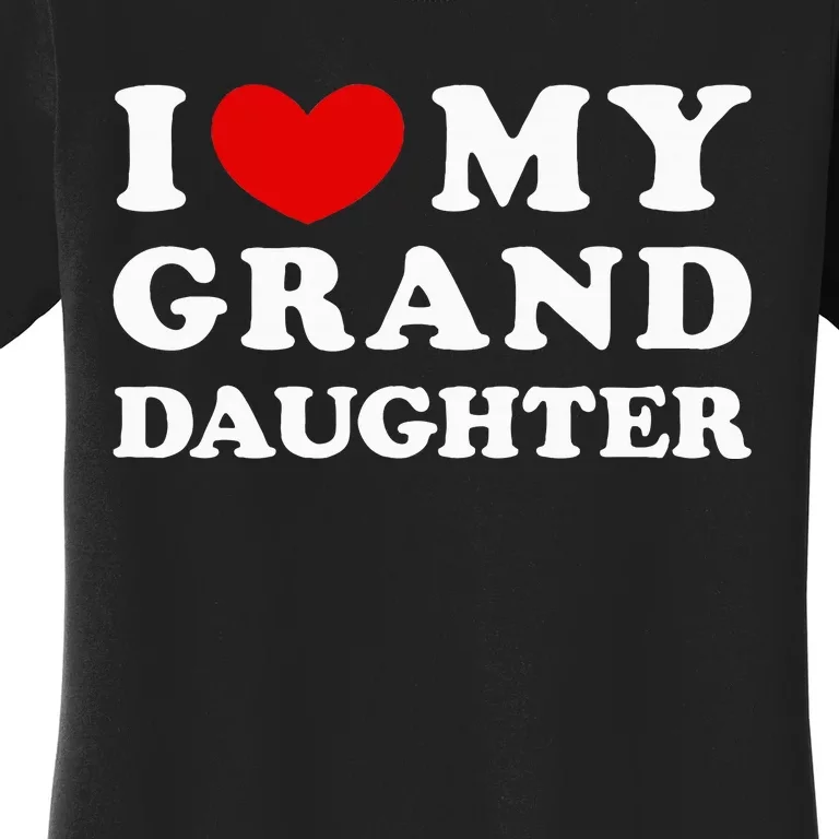 I Love My Granddaughter Women's T-Shirt