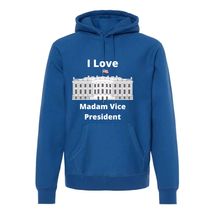 I Love Madam Vice President Gift Premium Hoodie