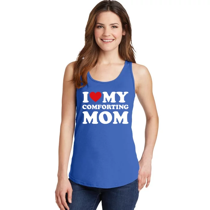 I Love My Mom Heart MotherS Day I Love My Comforting Mom Gift Ladies Essential Tank