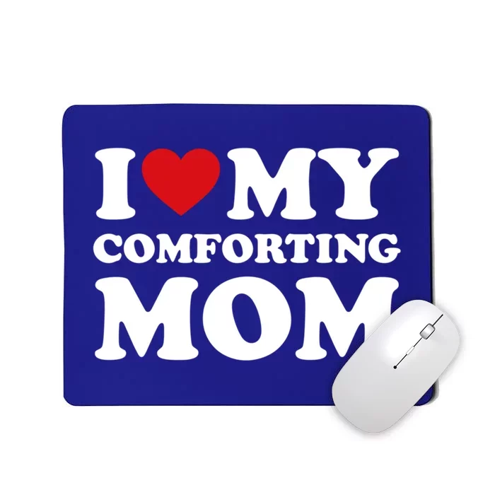 I Love My Mom Heart MotherS Day I Love My Comforting Mom Gift Mousepad