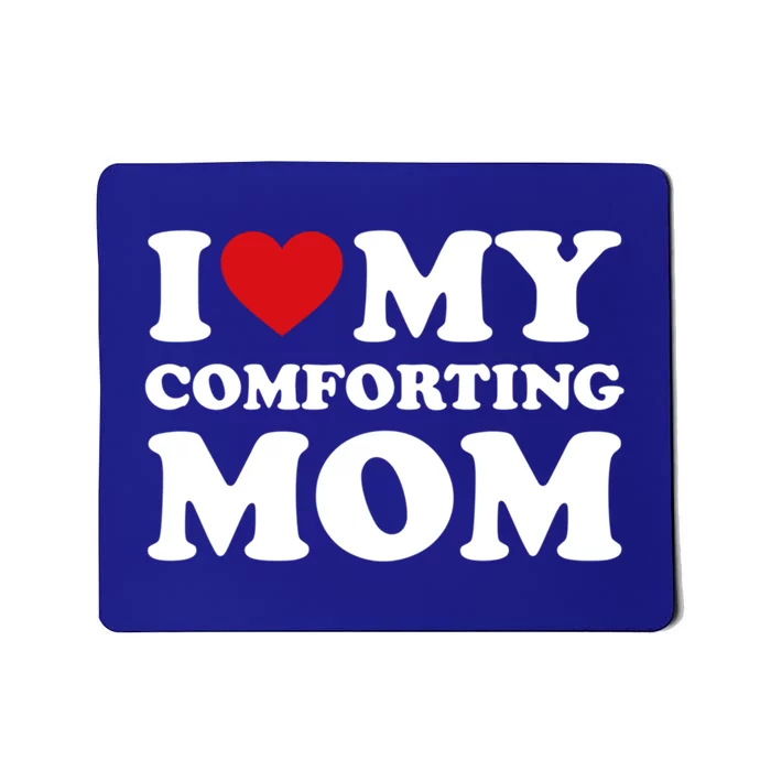 I Love My Mom Heart MotherS Day I Love My Comforting Mom Gift Mousepad