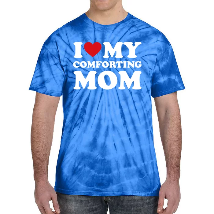 I Love My Mom Heart MotherS Day I Love My Comforting Mom Gift Tie-Dye T-Shirt