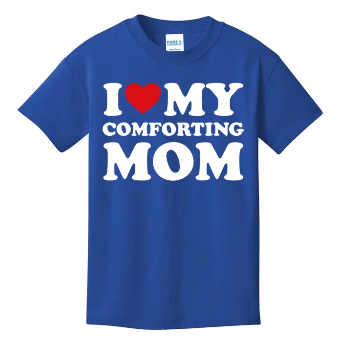 I Love My Mom Heart MotherS Day I Love My Comforting Mom Gift Kids T-Shirt