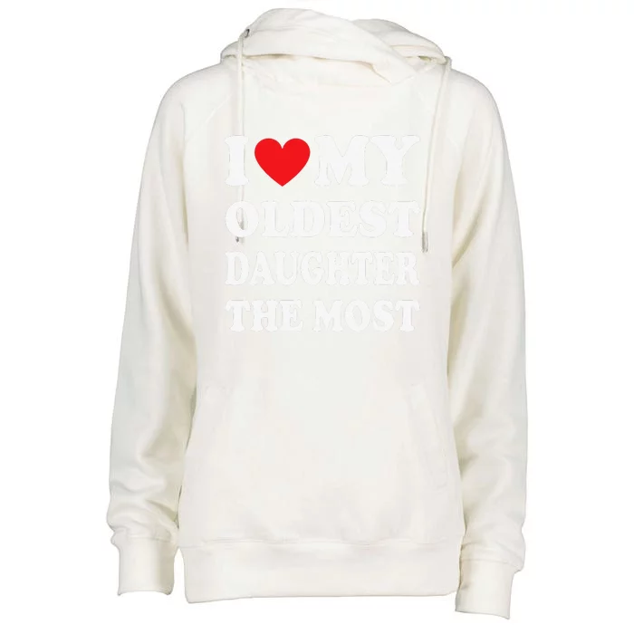 I Love My Oldest Daughter The Most Fathers Day Heart Womens Funnel Neck Pullover Hood