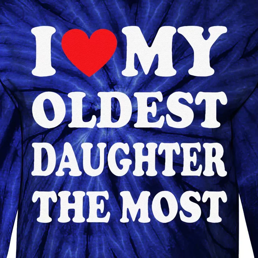 I Love My Oldest Daughter The Most Fathers Day Heart Tie-Dye Long Sleeve Shirt