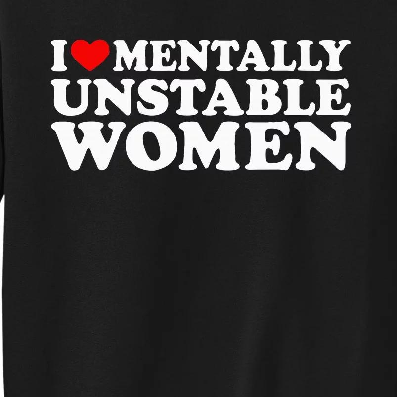 I Love Mentally Unstable Women I Heart Unstable Women Sweatshirt