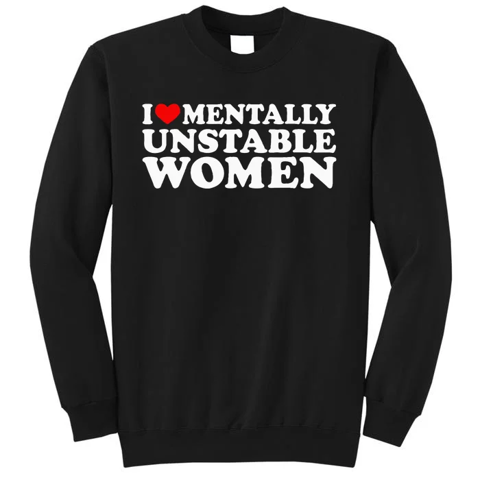 I Love Mentally Unstable Women I Heart Unstable Women Sweatshirt