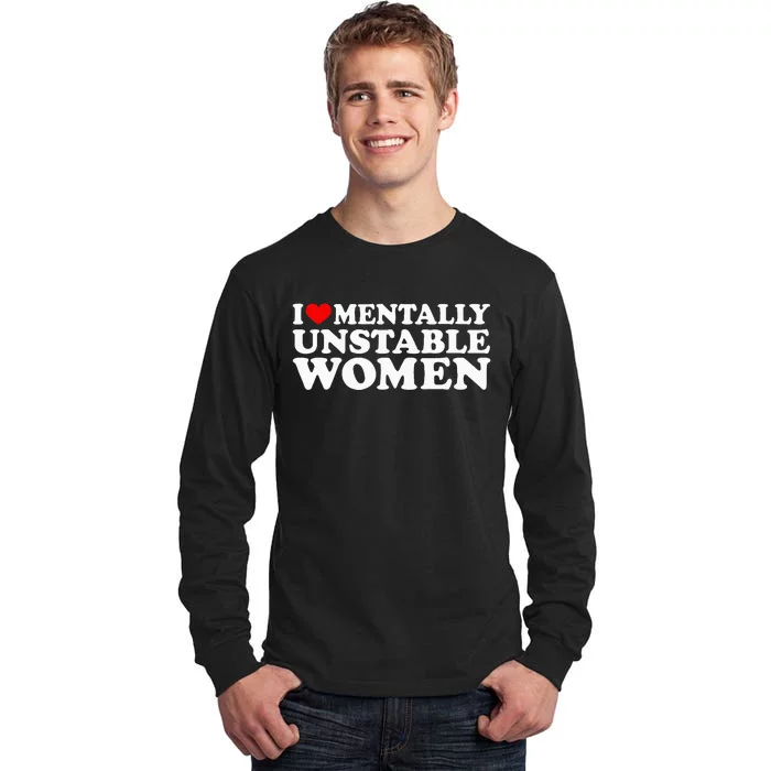 I Love Mentally Unstable Women I Heart Unstable Women Tall Long Sleeve T-Shirt