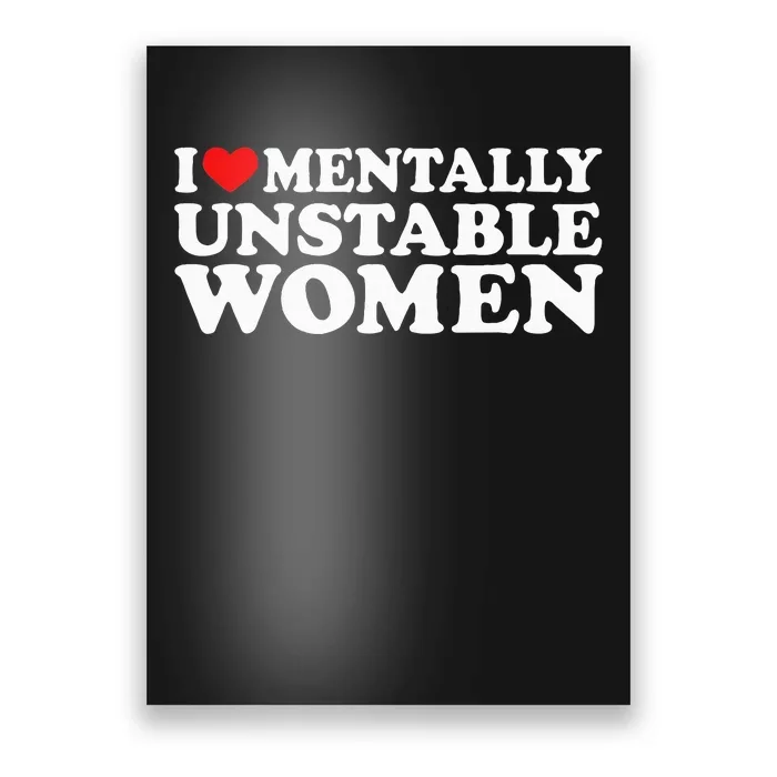 I Love Mentally Unstable Women I Heart Unstable Women Poster