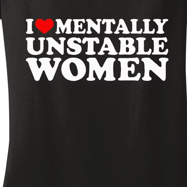 I Love Mentally Unstable Women I Heart Unstable Women Women's V-Neck T-Shirt