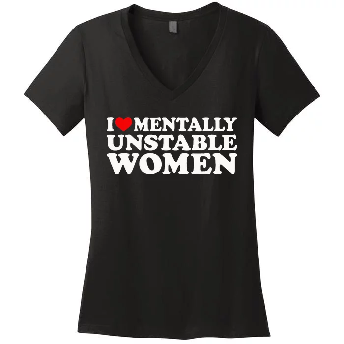 I Love Mentally Unstable Women I Heart Unstable Women Women's V-Neck T-Shirt