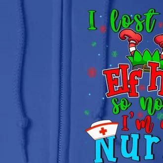 I Lost My Elf Hat So Now Im A Nurse Funny Christmas Elf Funny Gift Full Zip Hoodie