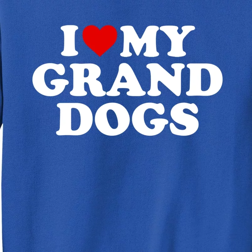 I Love My Grand Dogs Gift Red Heart Great Gift Sweatshirt