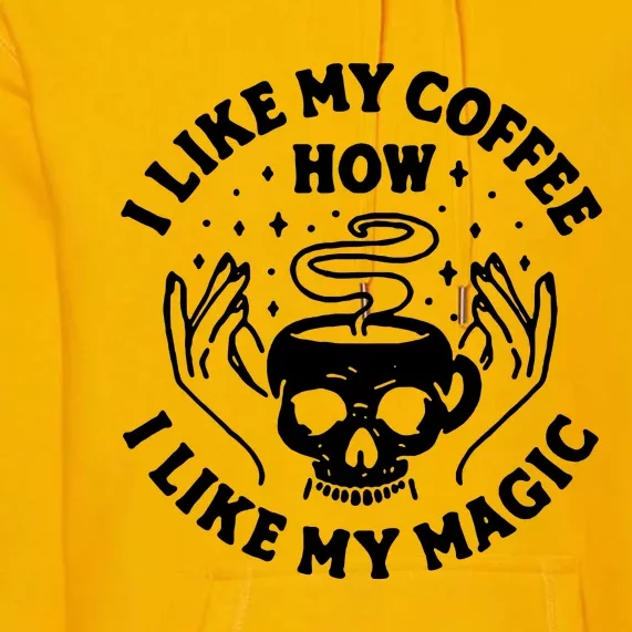 I Like My Coffee How I Like My Magic Premium Hoodie