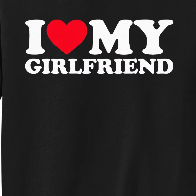 I Love My Girlfriend I Heart My Girlfriend Tall Sweatshirt