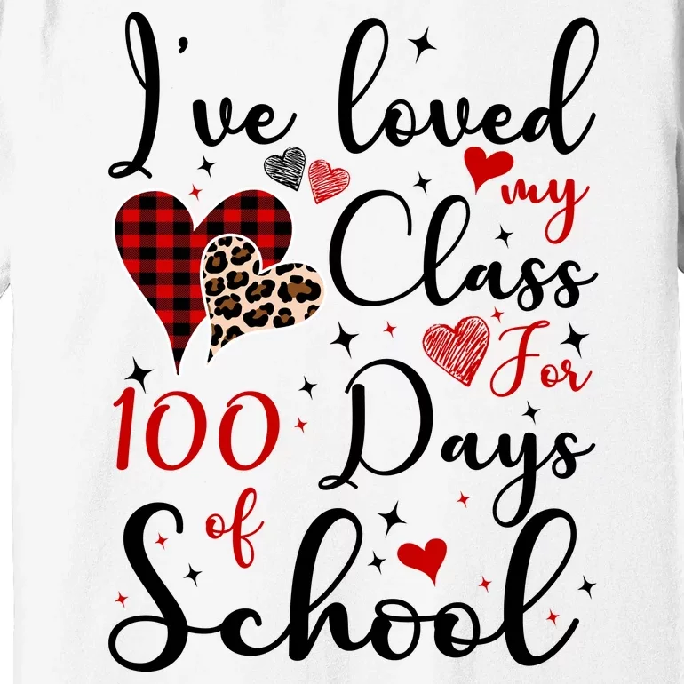 I've Loved My Class For 100 Days Of School Valentine Hearts Premium T-Shirt