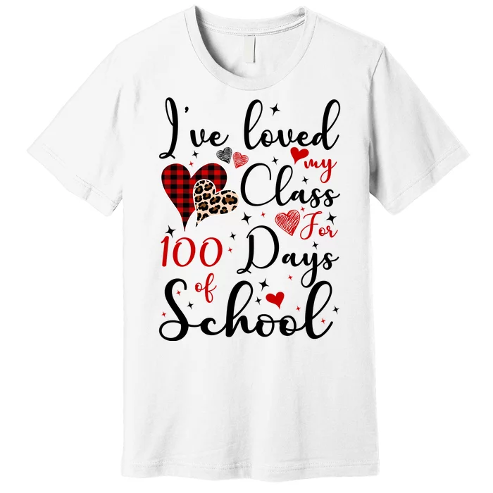 I've Loved My Class For 100 Days Of School Valentine Hearts Premium T-Shirt