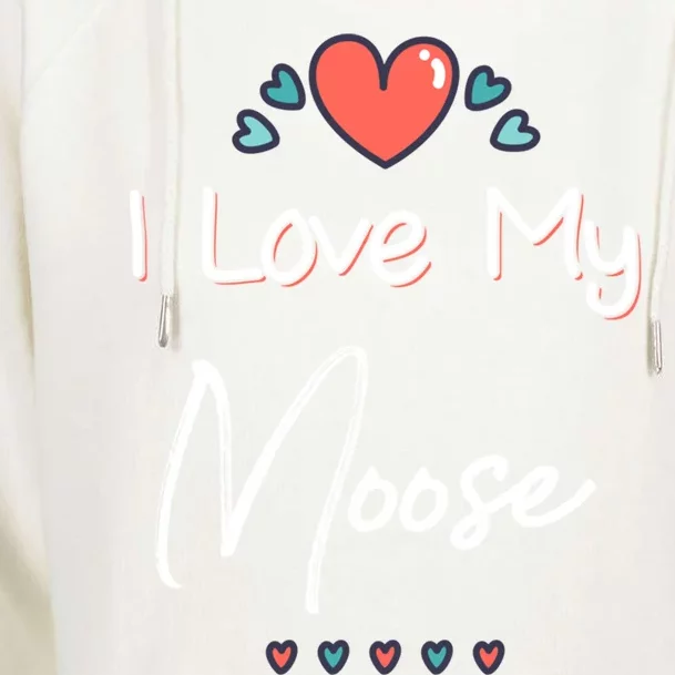 I Love My Moose Cute Mothers Day Gift Great Gift Womens Funnel Neck Pullover Hood