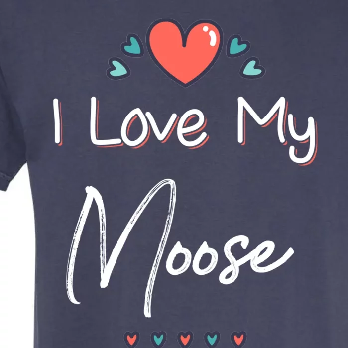 I Love My Moose Cute Mothers Day Gift Great Gift Garment-Dyed Heavyweight T-Shirt