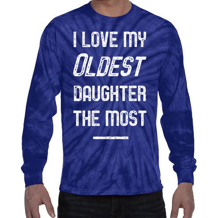 I Love My Oldest Daughter The Most Fathers Day Tie-Dye Long Sleeve Shirt