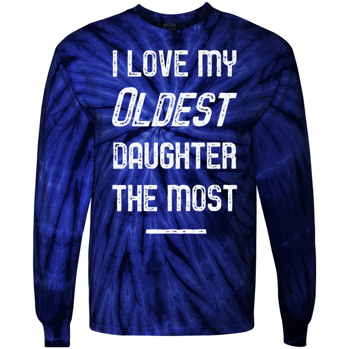 I Love My Oldest Daughter The Most Fathers Day Tie-Dye Long Sleeve Shirt