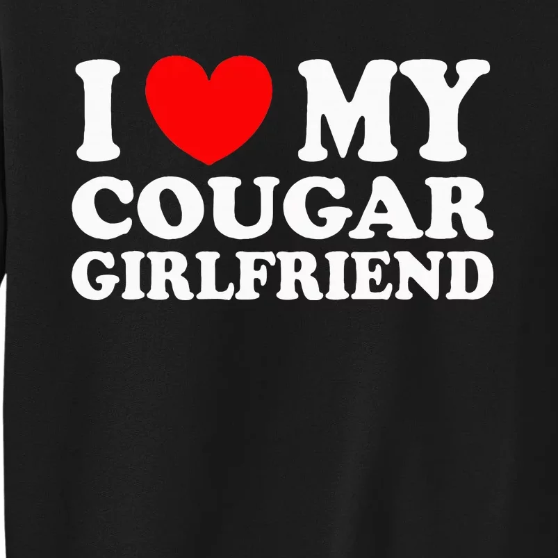 I Love My Cougar Girlfriend I Heart My Cougar Girlfriend Gf Sweatshirt