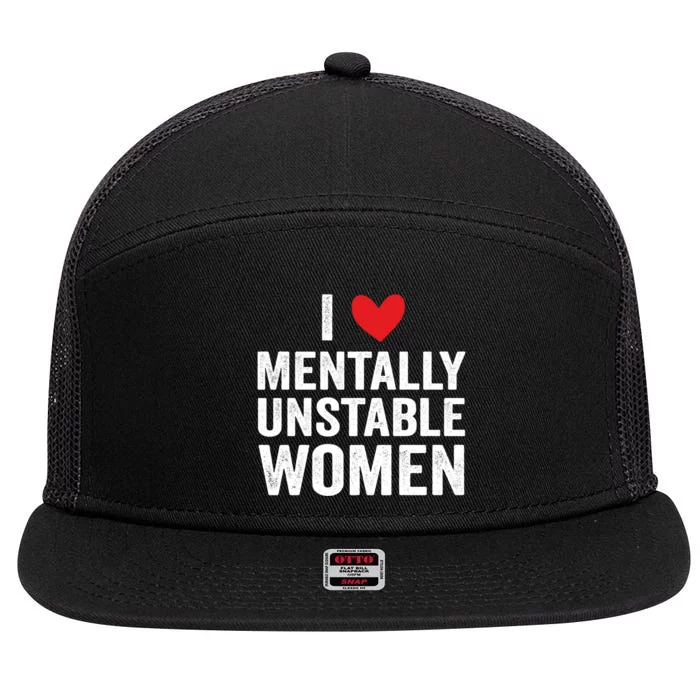 I Love Mentally Unstable Women Funny Ironic Meme 7 Panel Mesh Trucker Snapback Hat