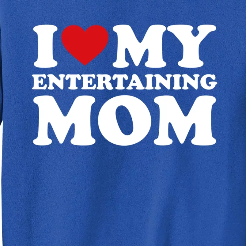 I Love My Mom Heart MotherS Day I Love My Entertaining Mom Gift Sweatshirt