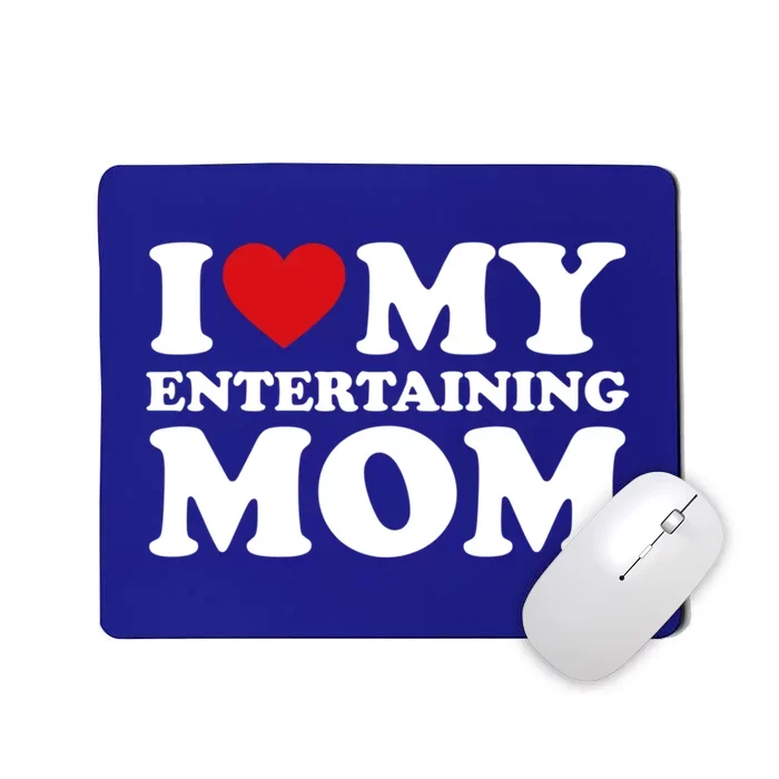 I Love My Mom Heart MotherS Day I Love My Entertaining Mom Gift Mousepad