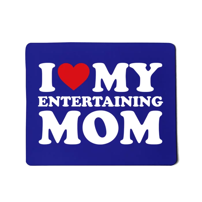 I Love My Mom Heart MotherS Day I Love My Entertaining Mom Gift Mousepad