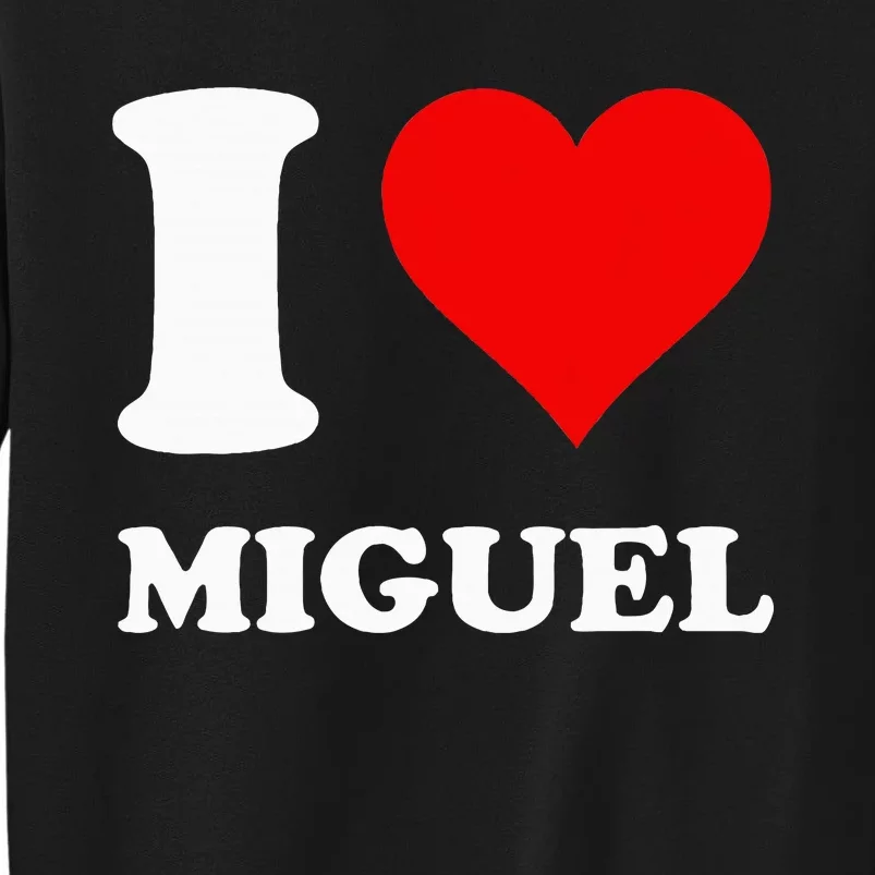 I Love Miguel Tall Sweatshirt