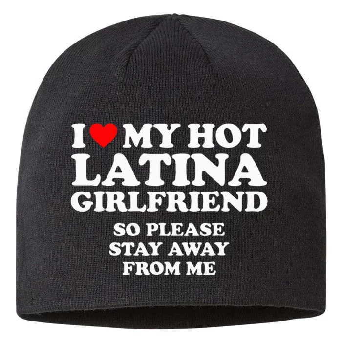 I Love My Hot Latina Girlfriend I Heart My Hot Latina 8 1/2in Sustainable Knit Beanie