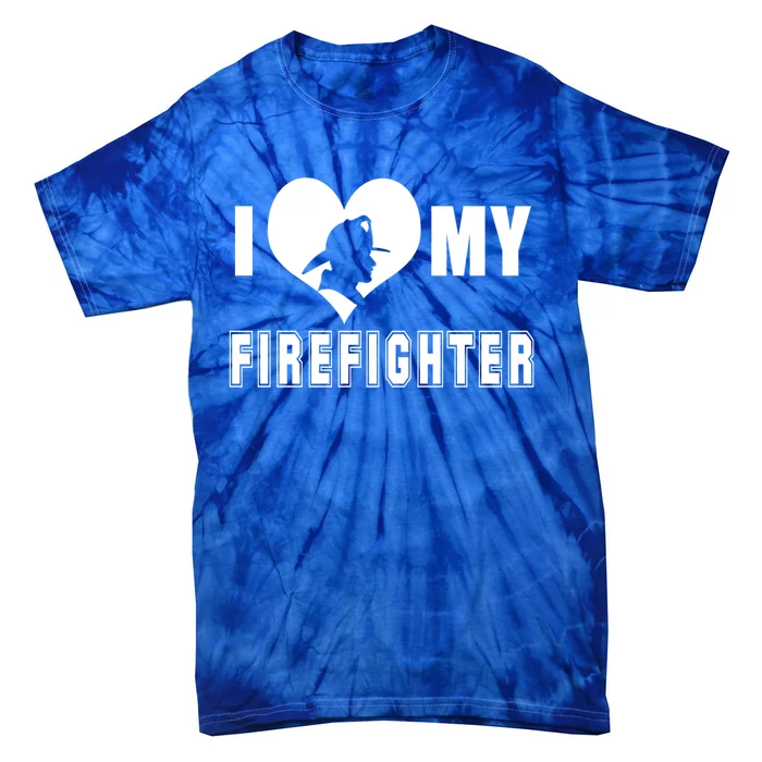 I Love My Firefighter Funny Firefighting Cool Gift Tie-Dye T-Shirt