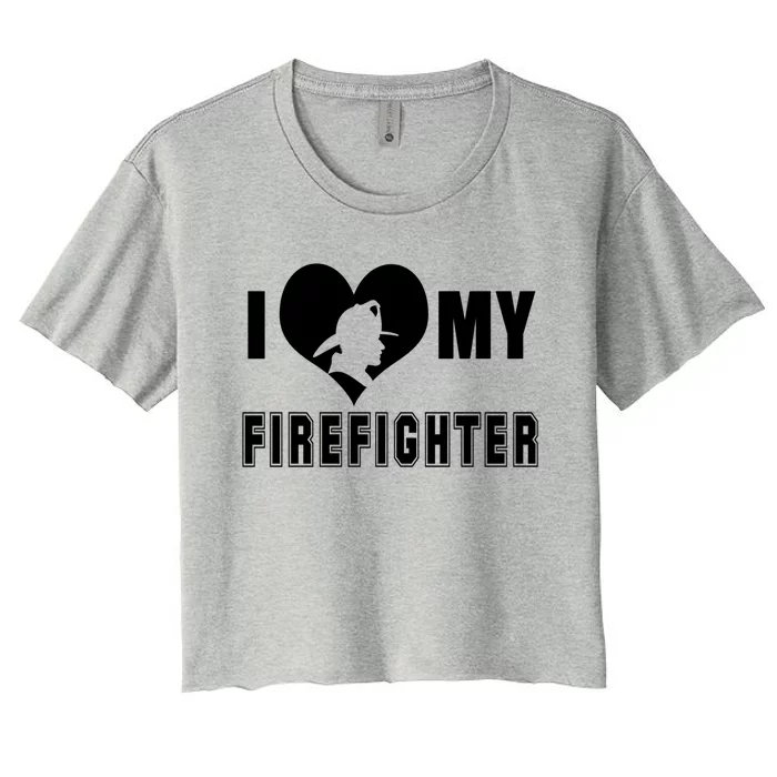 I Love My Firefighter Funny Firefighting Cool Gift Women's Crop Top Tee