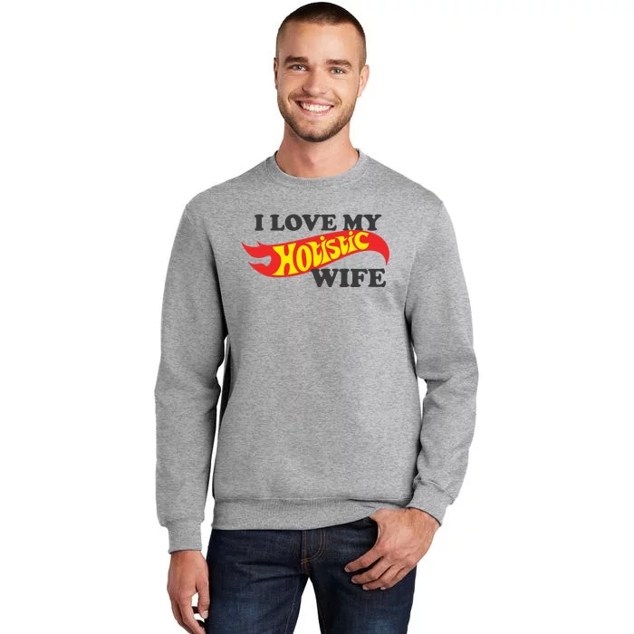 I Love My Hotistic Wife Tall Sweatshirt