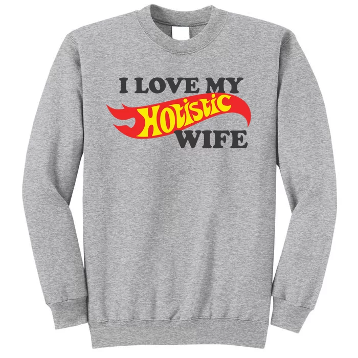 I Love My Hotistic Wife Tall Sweatshirt