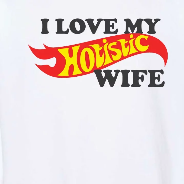 I Love My Hotistic Wife Garment-Dyed Sweatshirt