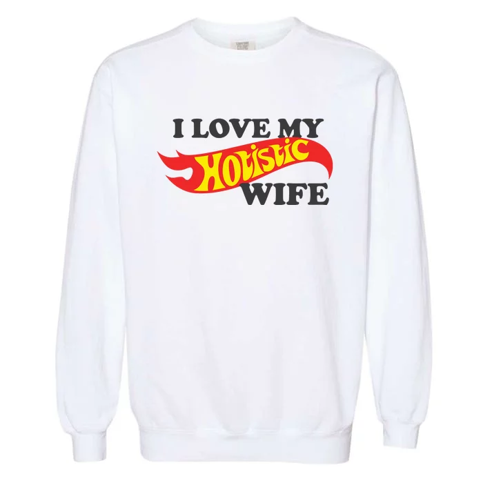 I Love My Hotistic Wife Garment-Dyed Sweatshirt