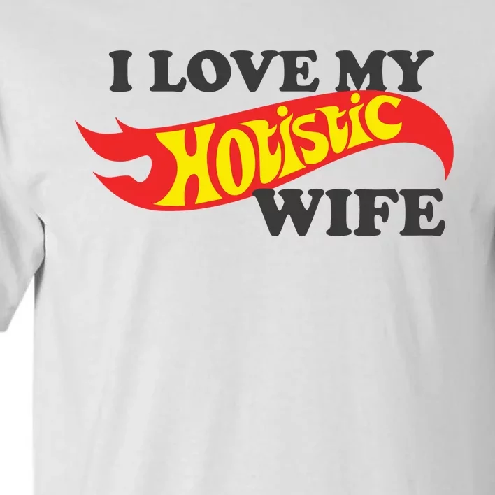 I Love My Hotistic Wife Tall T-Shirt