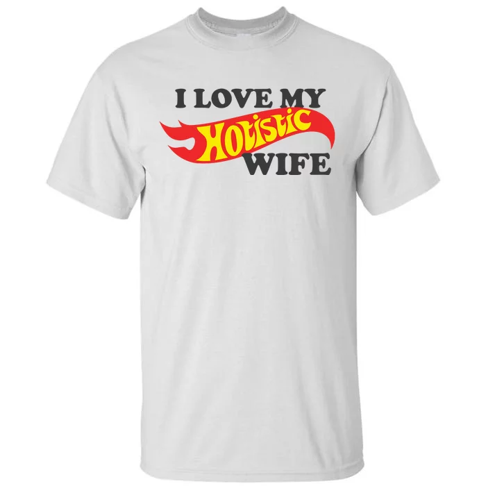 I Love My Hotistic Wife Tall T-Shirt