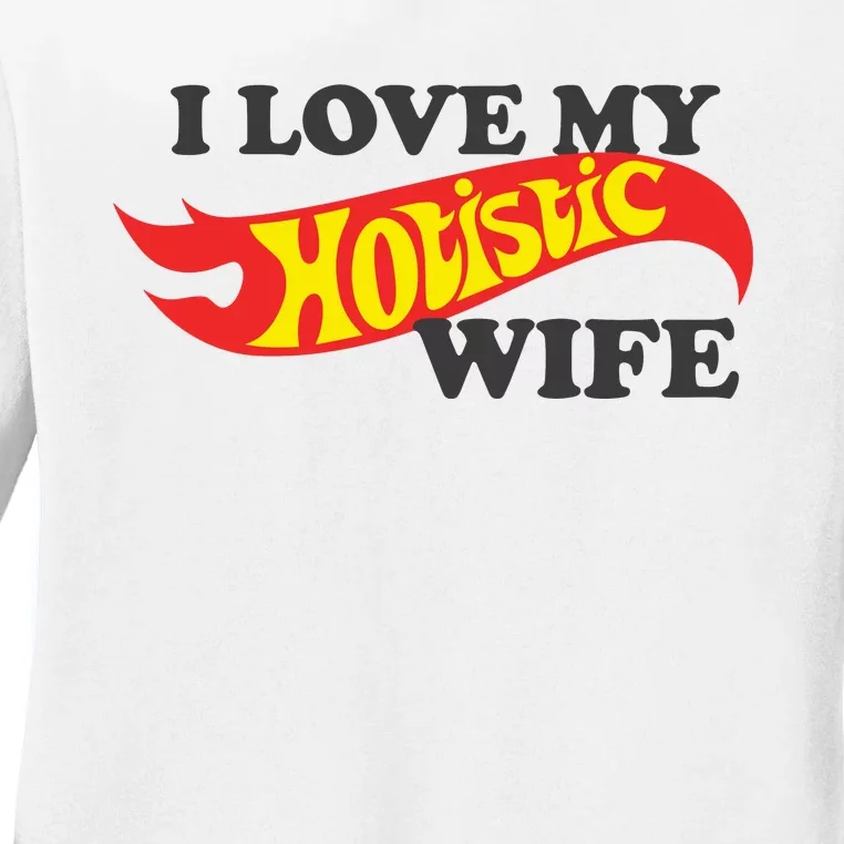 I Love My Hotistic Wife Ladies Long Sleeve Shirt