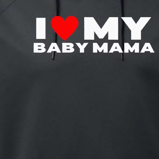 I Love My Baby Mama Funny Baby Momma Performance Fleece Hoodie