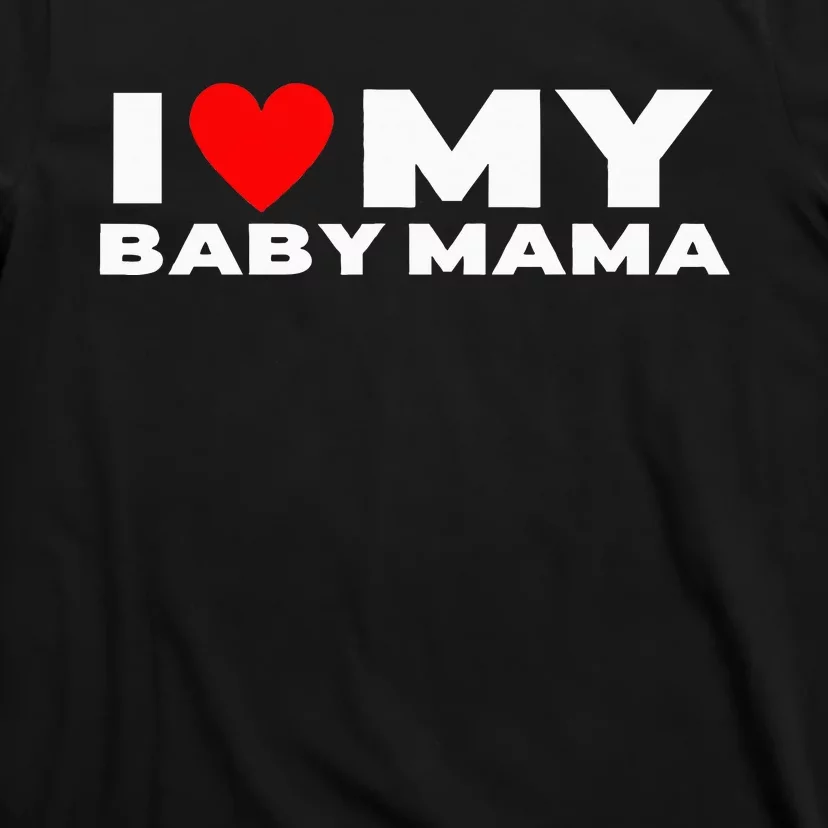 I Love My Baby Mama Funny Baby Momma T-Shirt