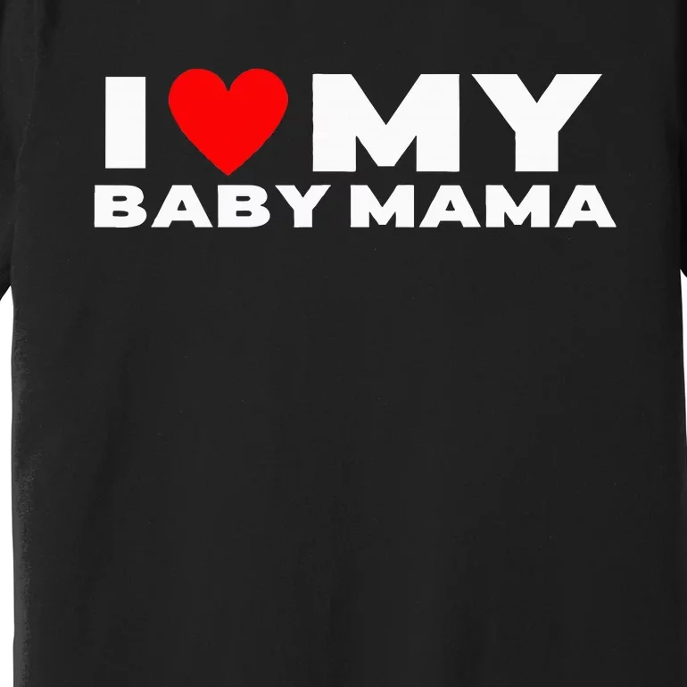 I Love My Baby Mama Funny Baby Momma Premium T-Shirt