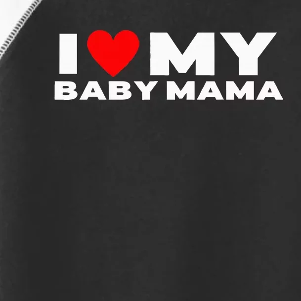 I Love My Baby Mama Funny Baby Momma Toddler Fine Jersey T-Shirt