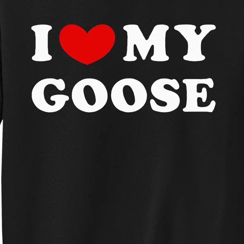 I Love My Goose Tall Sweatshirt