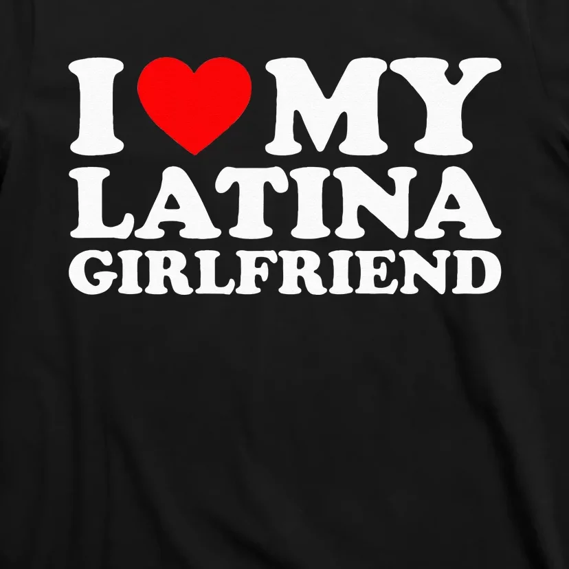 I Love My Latina Girlfriend T-Shirt