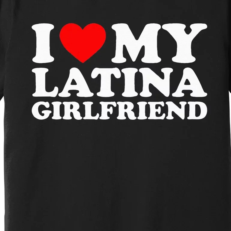 I Love My Latina Girlfriend Premium T-Shirt